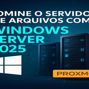 Servidor de Arquivos Fantástico com o Windows Server 2025 + ProxMox